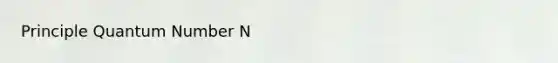 Principle Quantum Number N