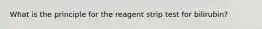 What is the principle for the reagent strip test for bilirubin?