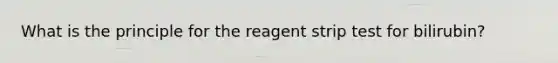 What is the principle for the reagent strip test for bilirubin?