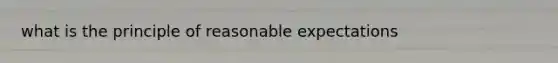 what is the principle of reasonable expectations