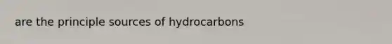 are the principle sources of hydrocarbons