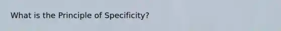 What is the Principle of Specificity?