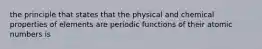 the principle that states that the physical and chemical properties of elements are periodic functions of their atomic numbers is