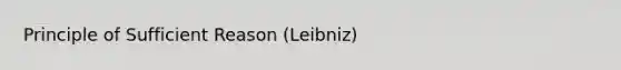 Principle of Sufficient Reason (Leibniz)