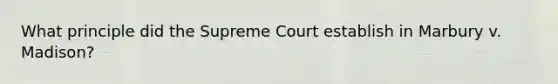 What principle did the Supreme Court establish in Marbury v. Madison?