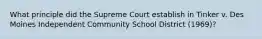 What principle did the Supreme Court establish in Tinker v. Des Moines Independent Community School District (1969)?