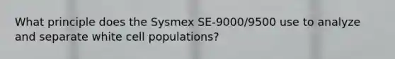 What principle does the Sysmex SE-9000/9500 use to analyze and separate white cell populations?