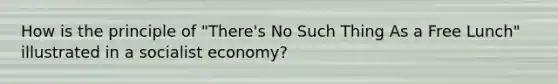 How is the principle of "There's No Such Thing As a Free Lunch" illustrated in a socialist economy?