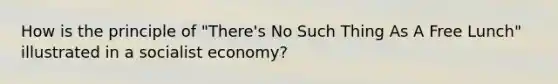 How is the principle of "There's No Such Thing As A Free Lunch" illustrated in a socialist economy?