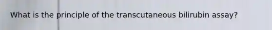 What is the principle of the transcutaneous bilirubin assay?