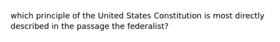 which principle of the United States Constitution is most directly described in the passage the federalist?