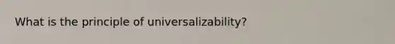 What is the principle of universalizability?