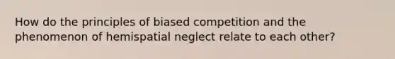 How do the principles of biased competition and the phenomenon of hemispatial neglect relate to each other?