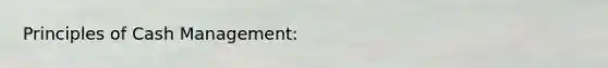 Principles of Cash Management: