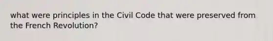 what were principles in the Civil Code that were preserved from the French Revolution?