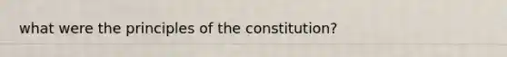 what were the principles of the constitution?