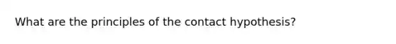 What are the principles of the contact hypothesis?