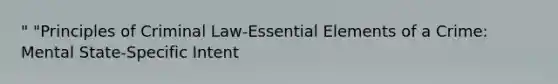 " "Principles of Criminal Law-Essential Elements of a Crime: Mental State-Specific Intent