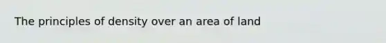 The principles of density over an area of land