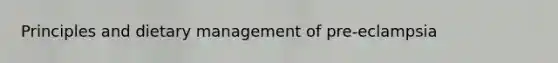 Principles and dietary management of pre-eclampsia