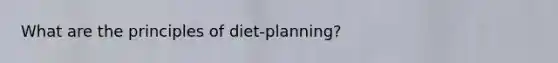 What are the principles of diet-planning?