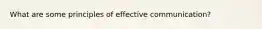 What are some principles of effective communication?