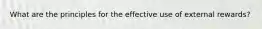 What are the principles for the effective use of external rewards?