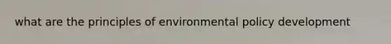 what are the principles of environmental policy development