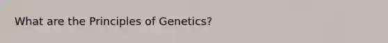 What are the Principles of Genetics?