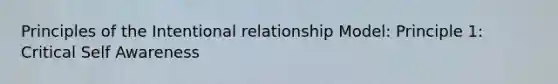 Principles of the Intentional relationship Model: Principle 1: Critical Self Awareness