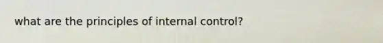 what are the principles of <a href='https://www.questionai.com/knowledge/kjj42owoAP-internal-control' class='anchor-knowledge'>internal control</a>?