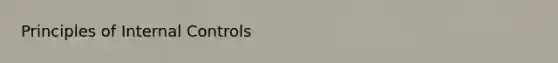 Principles of <a href='https://www.questionai.com/knowledge/kjj42owoAP-internal-control' class='anchor-knowledge'>internal control</a>s