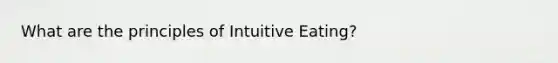 What are the principles of Intuitive Eating?