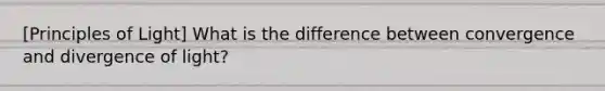 [Principles of Light] What is the difference between convergence and divergence of light?