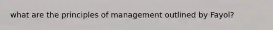 what are the principles of management outlined by Fayol?