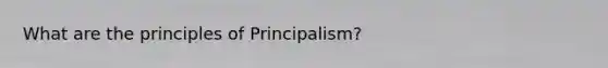 What are the principles of Principalism?