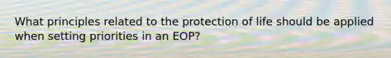 What principles related to the protection of life should be applied when setting priorities in an EOP?