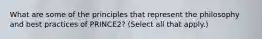 What are some of the principles that represent the philosophy and best practices of PRINCE2? (Select all that apply.)