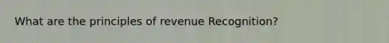 What are the principles of revenue Recognition?