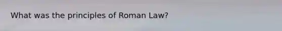 What was the principles of Roman Law?