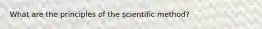 What are the principles of the scientific method?