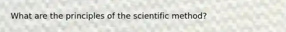 What are the principles of the scientific method?