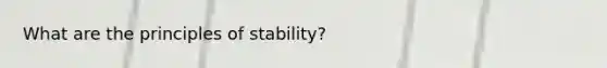 What are the principles of stability?