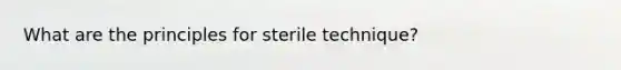 What are the principles for sterile technique?