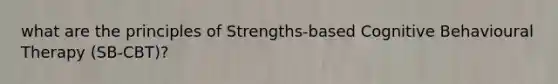 what are the principles of Strengths-based Cognitive Behavioural Therapy (SB-CBT)?