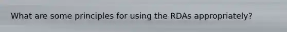 What are some principles for using the RDAs appropriately?