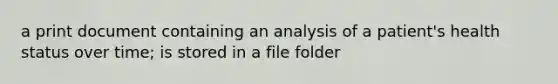 a print document containing an analysis of a patient's health status over time; is stored in a file folder