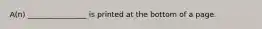 A(n) ________________ is printed at the bottom of a page.