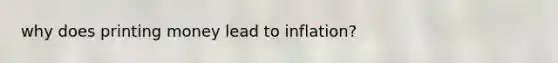 why does printing money lead to inflation?