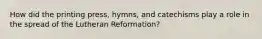 How did the printing press, hymns, and catechisms play a role in the spread of the Lutheran Reformation?